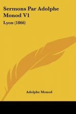Sermons Par Adolphe Monod V1: Lyon (1866)