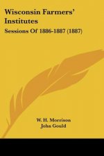 Wisconsin Farmers' Institutes: Sessions Of 1886-1887 (1887)