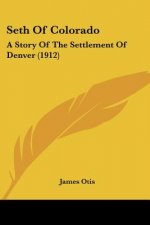 Seth Of Colorado: A Story Of The Settlement Of Denver (1912)