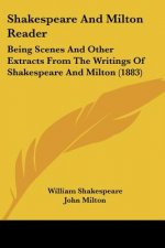 Shakespeare And Milton Reader: Being Scenes And Other Extracts From The Writings Of Shakespeare And Milton (1883)