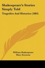 Shakespeare's Stories Simply Told: Tragedies And Histories (1883)