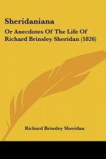 Sheridaniana: Or Anecdotes Of The Life Of Richard Brinsley Sheridan (1826)