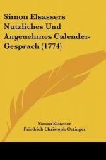 Simon Elsassers Nutzliches Und Angenehmes Calender-Gesprach (1774)