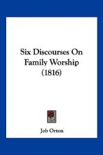 Six Discourses On Family Worship (1816)