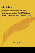 Sketches: Joseph Lancaster And His Contemporaries, And William Allen, His Life And Labors (1848)