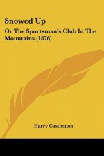 Snowed Up: Or The Sportsman's Club In The Mountains (1876)