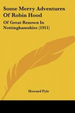Some Merry Adventures Of Robin Hood: Of Great Renown In Nottinghamshire (1911)