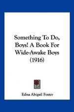 Something To Do, Boys! A Book For Wide-Awake Boys (1916)