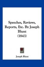 Speeches, Reviews, Reports, Etc. By Joseph Blunt (1843)
