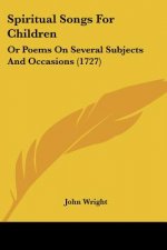 Spiritual Songs For Children: Or Poems On Several Subjects And Occasions (1727)