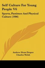 Self Culture For Young People V6: Sports, Pastimes And Physical Culture (1906)