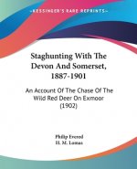Staghunting With The Devon And Somerset, 1887-1901: An Account Of The Chase Of The Wild Red Deer On Exmoor (1902)