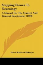 Stepping Stones To Neurology: A Manual For The Student And General Practitioner (1902)