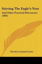 Stirring The Eagle's Nest: And Other Practical Discourses (1892)