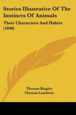 Stories Illustrative Of The Instincts Of Animals: Their Characters And Habits (1840)