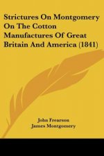 Strictures On Montgomery On The Cotton Manufactures Of Great Britain And America (1841)