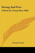 Strong And Free: A Book For Young Men (1882)