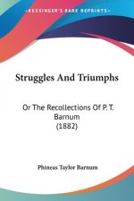 Struggles And Triumphs: Or The Recollections Of P. T. Barnum (1882)