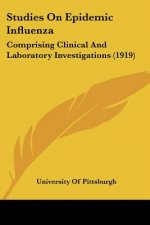 Studies On Epidemic Influenza: Comprising Clinical And Laboratory Investigations (1919)