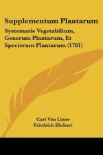 Supplementum Plantarum: Systematis Vegetabilium, Generum Plantarum, Et Specierum Plantarum (1781)