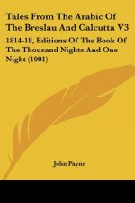 Tales From The Arabic Of The Breslau And Calcutta V3: 1814-18, Editions Of The Book Of The Thousand Nights And One Night (1901)