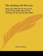 The Abolition Of The Law: Being The Fifth Of The Essays On Some Of The Difficulties In The Writings Of The Apostle Paul (1863)