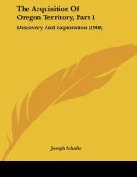 The Acquisition Of Oregon Territory, Part 1: Discovery And Exploration (1908)