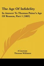 The Age Of Infidelity: In Answer To Thomas Paine's Age Of Reason, Part 1 (1803)