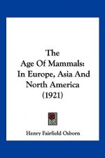 The Age Of Mammals: In Europe, Asia And North America (1921)