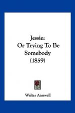 Jessie: Or Trying To Be Somebody (1859)