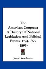 The American Congress: A History Of National Legislation And Political Events, 1774-1895 (1895)