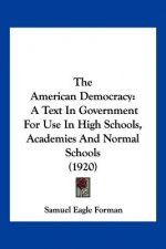 The American Democracy: A Text In Government For Use In High Schools, Academies And Normal Schools (1920)