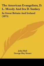The American Evangelists, D. L. Moody And Ira D. Sankey: In Great Britain And Ireland (1875)