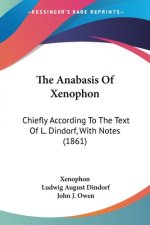 The Anabasis Of Xenophon: Chiefly According To The Text Of L. Dindorf, With Notes (1861)