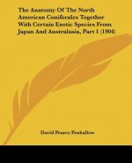The Anatomy Of The North American Coniferales Together With Certain Exotic Species From Japan And Australasia, Part 1 (1904)