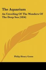 The Aquarium: An Unveiling Of The Wonders Of The Deep Sea (1856)