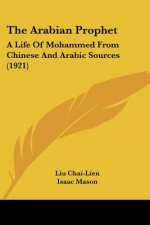 The Arabian Prophet: A Life of Mohammed from Chinese and Arabic Sources (1921)