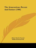 The Araucarieae, Recent And Extinct (1906)