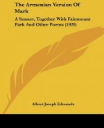 The Armenian Version Of Mark: A Sonnet, Together With Fairmount Park And Other Poems (1920)