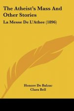 The Atheist's Mass And Other Stories: La Messe De L'Athee (1896)
