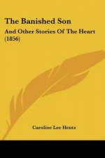 The Banished Son: And Other Stories Of The Heart (1856)