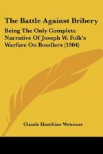 The Battle Against Bribery: Being The Only Complete Narrative Of Joseph W. Folk's Warfare On Boodlers (1904)
