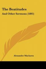 The Beatitudes: And Other Sermons (1895)