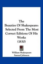The Beauties Of Shakespeare: Selected From The Most Correct Editions Of His Works (1830)