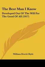 The Best Man I Know: Developed Out Of The Will For The Good Of All (1917)