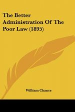 The Better Administration Of The Poor Law (1895)