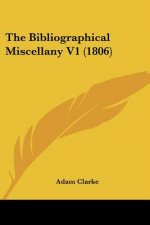 The Bibliographical Miscellany V1 (1806)
