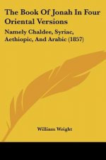 The Book Of Jonah In Four Oriental Versions: Namely Chaldee, Syriac, Aethiopic, And Arabic (1857)
