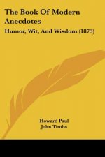 The Book Of Modern Anecdotes: Humor, Wit, And Wisdom (1873)