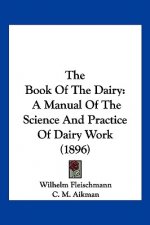 The Book Of The Dairy: A Manual Of The Science And Practice Of Dairy Work (1896)